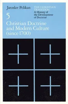 The Christian Tradition: A History of the Develo – Christian Doctrine and Modern Culture (since 1700)