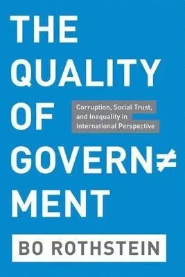 THE QUALITY OF GOVERNMENT - CORRUPTION, SOCIALTRUST AND INEQUALITY IN INTERNATIONAL PERSPECTIVE