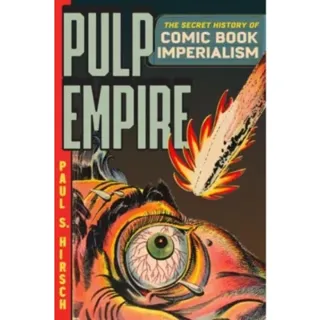 Pulp Empire – The Secret History of Comic Book Imperialism