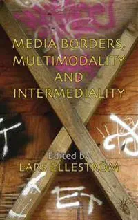 Media Borders, Multimodality and Intermediality