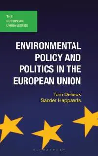 Environmental Policy and Politics in the European Union