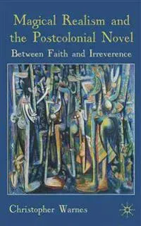 Magical Realism and the Postcolonial Novel