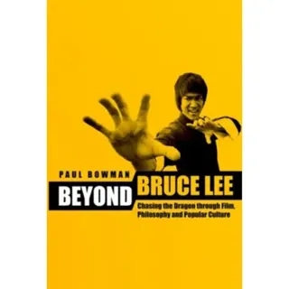 Beyond Bruce Lee – Chasing the Dragon Through Film, Philosophy and Popular Culture
