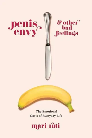 Penis Envy and Other Bad Feelings