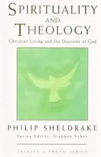 Spirituality and Theology: Christian Living and the Doctrine of God