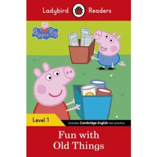 Ladybird Readers Level 1 - Peppa Pig - Fun with Old Things (ELT Graded Reader)