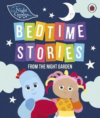 In the night garden: bedtime stories from the night garden