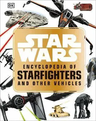 Star WarsTM Encyclopedia of Starfighters and Other Vehicles