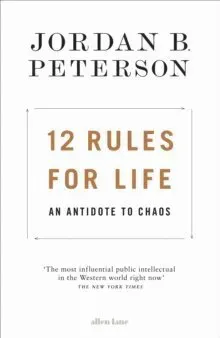 12 Rules for Life - An Antidote to Chaos