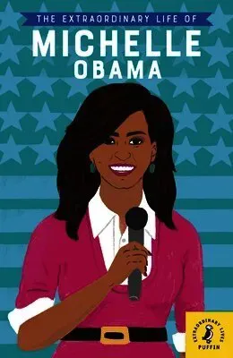The Extraordinary Life of Michelle Obama