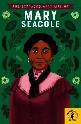 Extraordinary Life of Mary Seacole