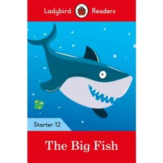 Ladybird Readers Starter Level 12 – The Big Fish (ELT Graded Reader)