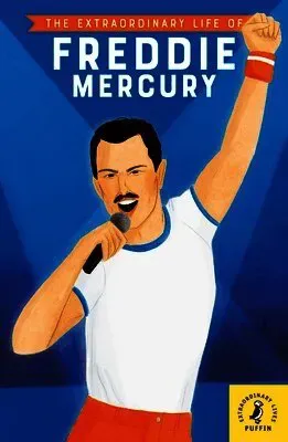 The Extraordinary Life of Freddie Mercury