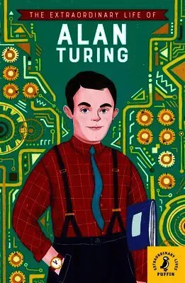 The Extraordinary Life of Alan Turing
