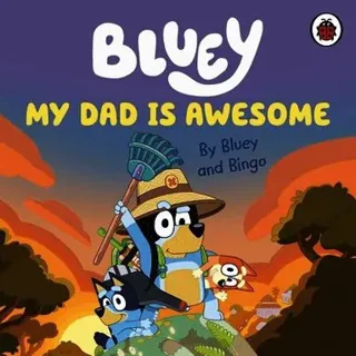 Bluey: My Dad Is Awesome