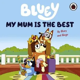 Bluey: My Mum Is the Best