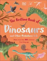The Bedtime Book of Dinosaurs and Other Prehistoric Life