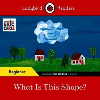 Ladybird Readers Beginner Level - Eric Carle - What Is This Shape? (ELT Graded Reader)
