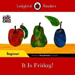 Ladybird Readers Beginner Level - Eric Carle - It is Friday! (ELT Graded Reader)