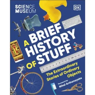 The Science Museum A Brief History of Stuff