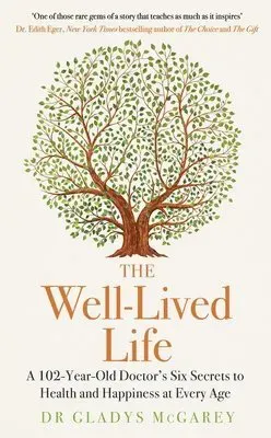 The Well-Lived Life : A 102-Year-Old Doctor's Six Secrets to Health and Happiness at Every Age