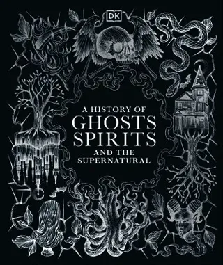 A History of Ghosts, Spirits and the Supernatural