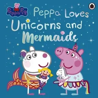 Peppa Pig: Peppa Loves Unicorns and Mermaids