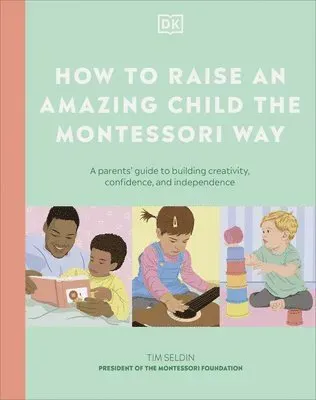 How to Raise an Amazing Child the Montessori Way