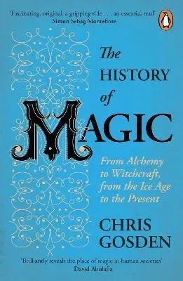 History of Magic - From Alchemy to Witchcraft, from the Ice Age to the Pres