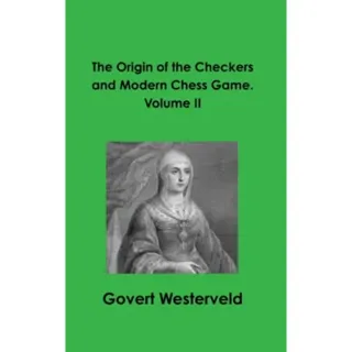 The Origin of the Checkers and Modern Chess Game. Volume II