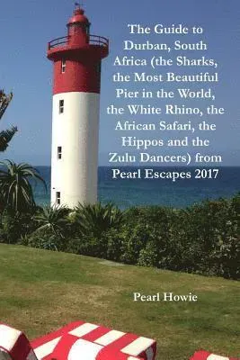 Guide to Durban, South Africa (the Sharks, the Most Beautiful Pier in the World, the White Rhino, the African Safari, the Hippos and the Zulu Dance...