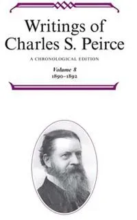 Writings of Charles S. Peirce: A Chronological Edition, Volume 8
