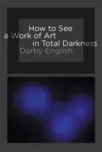 How to See a Work of Art in Total Darkness
