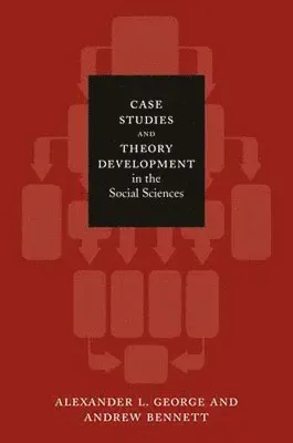 Case Studies and Theory Development in the Social Sciences