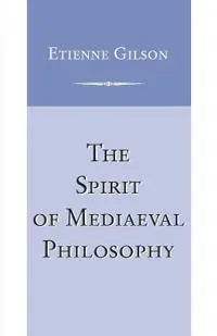 The Spirit of Mediaeval Philosophy