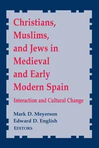 Christians, Muslims, and Jews in Medieval and Early Modern Spain