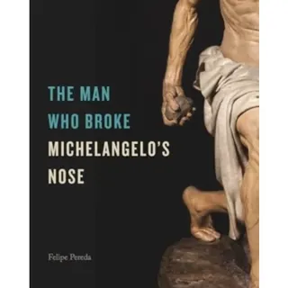 The Man Who Broke Michelangelo’s Nose