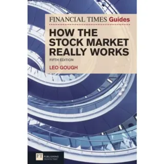 Financial Times Guide to How the Stock Market Really Works, The