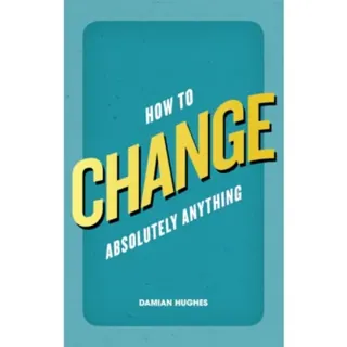 How to Change Absolutely Anything
