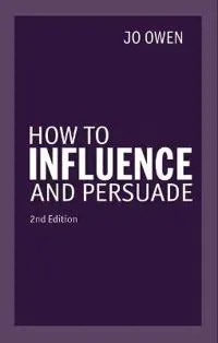 How to Influence and Persuade