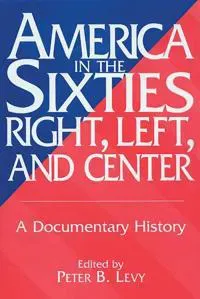 America in the Sixties--Right, Left, and Center