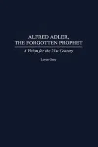Alfred Adler, the Forgotten Prophet