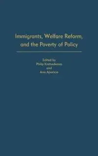 Immigrants, Welfare Reform, and the Poverty of Policy