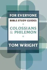 For Everyone Bible Study Guide: Colossians and Philemon