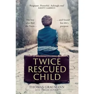 Twice–Rescued Child – The boy who fled the Nazis ... and found his life`s purpose