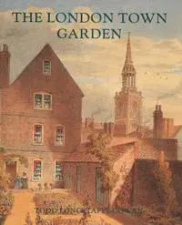 The London Town Garden, 1700–1840