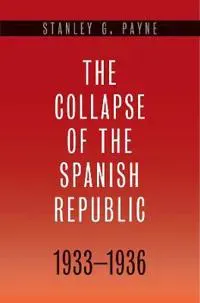 The Collapse of the Spanish Republic, 1933-1936
