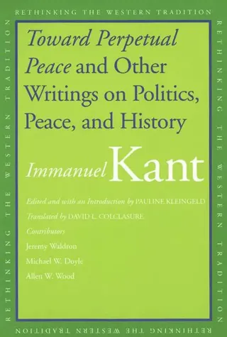 Toward Perpetual Peace And Other Writings on Politics, Peace, And History