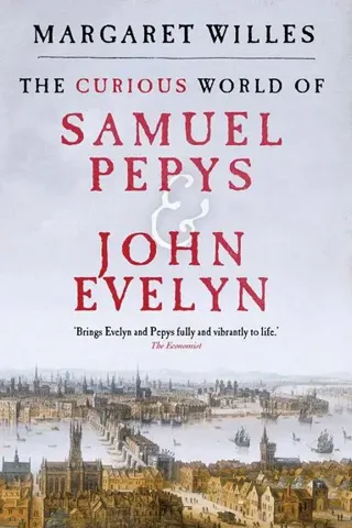 The Curious World of Samuel Pepys and John Evelyn