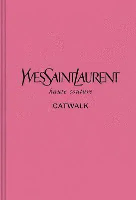 Yves Saint Laurent: The Complete Haute Couture Collections, 1962-2002